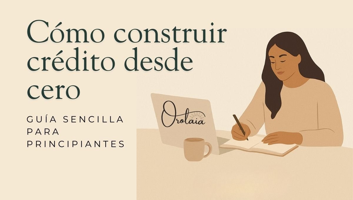 Cómo construir crédito desde cero: Guía sencilla para principiantes