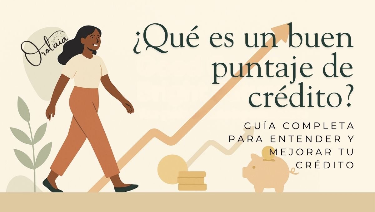 ¿Qué es un buen puntaje de crédito? Guía completa para entender y mejorar tu crédito